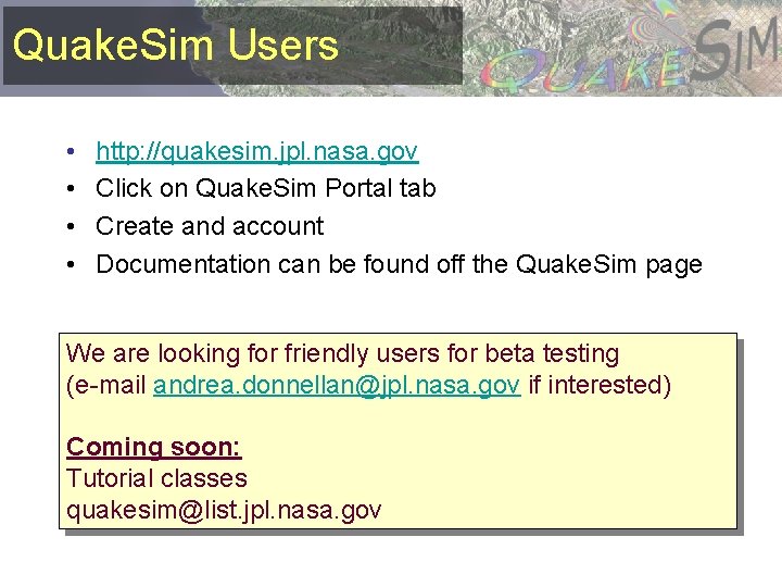 Quake. Sim Users • • http: //quakesim. jpl. nasa. gov Click on Quake. Sim