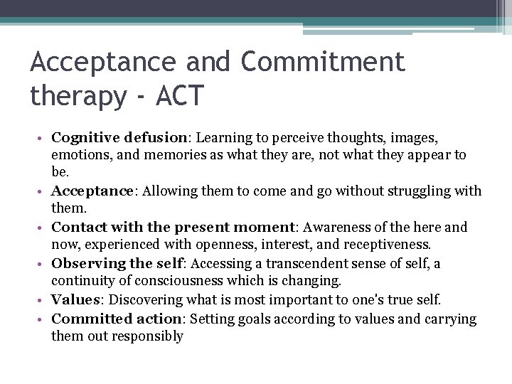 Acceptance and Commitment therapy - ACT • Cognitive defusion: Learning to perceive thoughts, images,