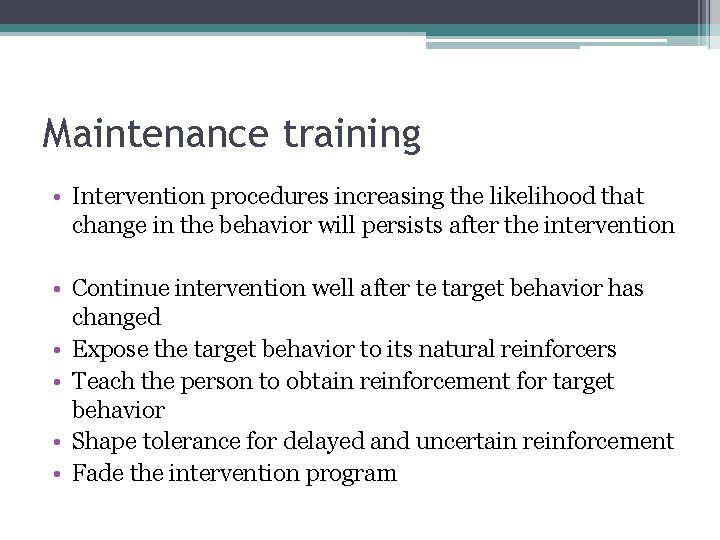 Maintenance training • Intervention procedures increasing the likelihood that change in the behavior will