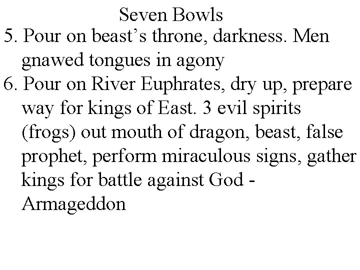 Seven Bowls 5. Pour on beast’s throne, darkness. Men gnawed tongues in agony 6.