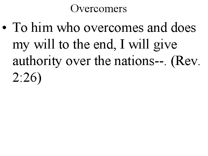 Overcomers • To him who overcomes and does my will to the end, I