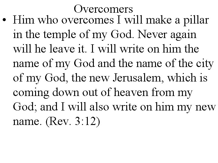 Overcomers • Him who overcomes I will make a pillar in the temple of