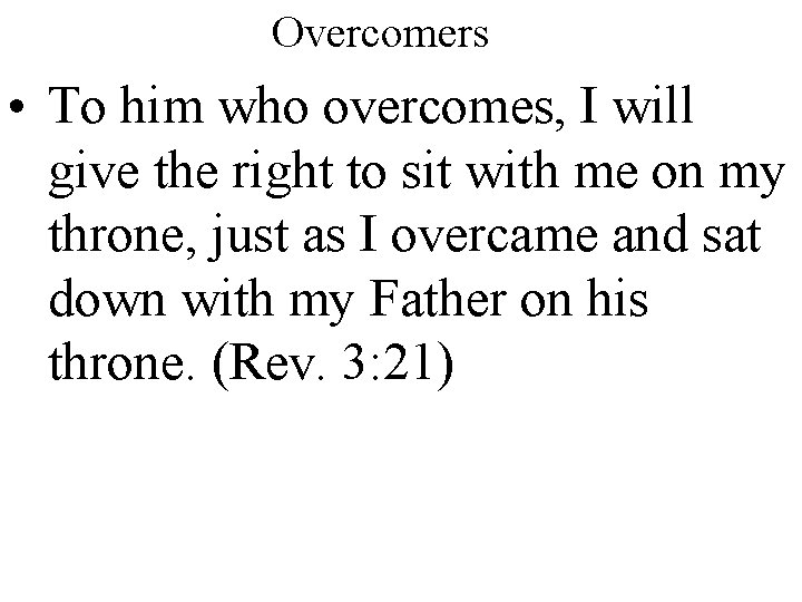 Overcomers • To him who overcomes, I will give the right to sit with