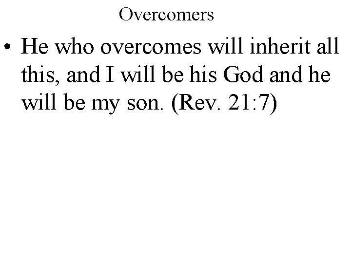 Overcomers • He who overcomes will inherit all this, and I will be his