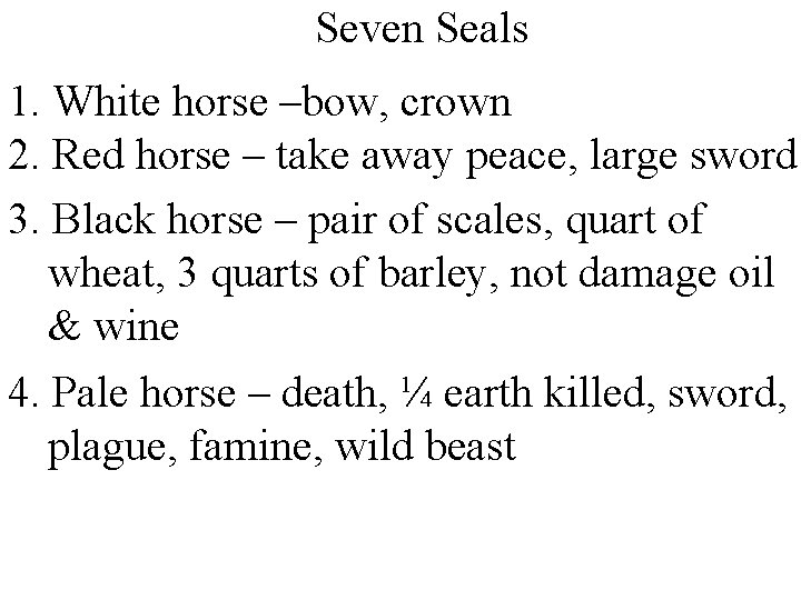 Seven Seals 1. White horse –bow, crown 2. Red horse – take away peace,