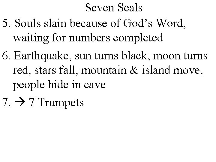 Seven Seals 5. Souls slain because of God’s Word, waiting for numbers completed 6.