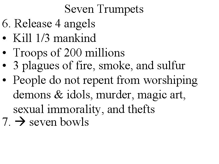 Seven Trumpets 6. Release 4 angels • Kill 1/3 mankind • Troops of 200