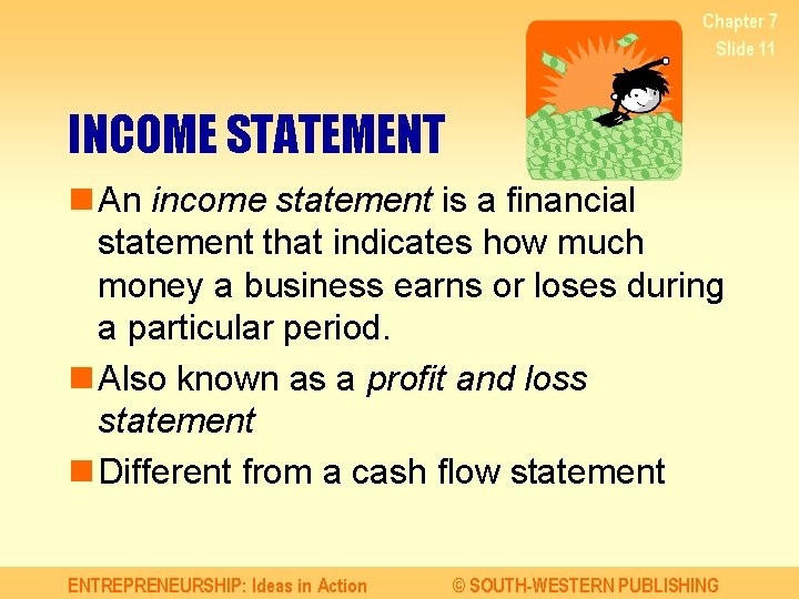 Chapter 7 Slide 11 INCOME STATEMENT n An income statement is a financial statement