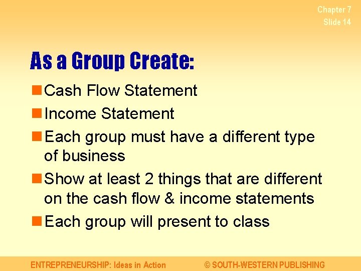Chapter 7 Slide 14 As a Group Create: n Cash Flow Statement n Income