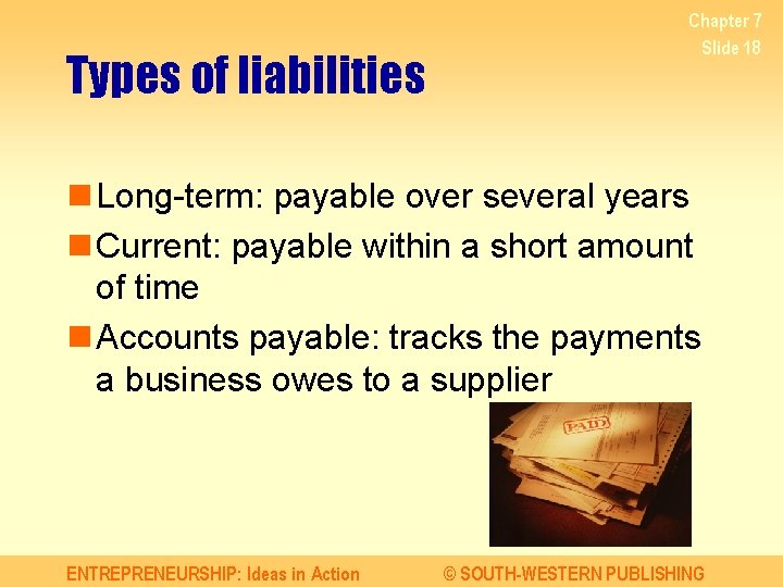 Types of liabilities Chapter 7 Slide 18 n Long-term: payable over several years n