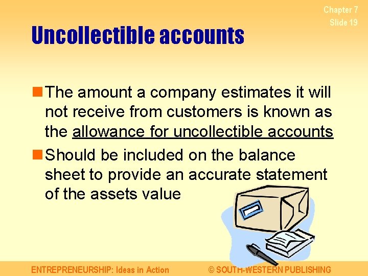Uncollectible accounts Chapter 7 Slide 19 n The amount a company estimates it will