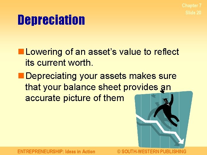 Chapter 7 Slide 20 Depreciation n Lowering of an asset’s value to reflect its