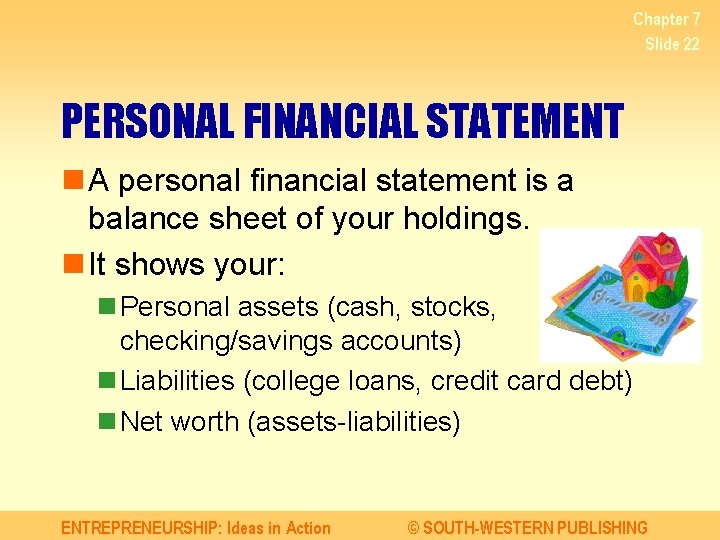 Chapter 7 Slide 22 PERSONAL FINANCIAL STATEMENT n A personal financial statement is a