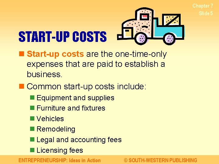 Chapter 7 Slide 5 START-UP COSTS n Start-up costs are the one-time-only expenses that