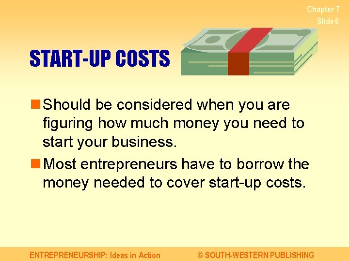 Chapter 7 Slide 6 START-UP COSTS n Should be considered when you are figuring