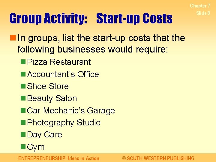 Group Activity: Start-up Costs Chapter 7 Slide 8 n In groups, list the start-up