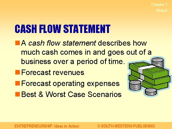 Chapter 7 Slide 9 CASH FLOW STATEMENT n A cash flow statement describes how