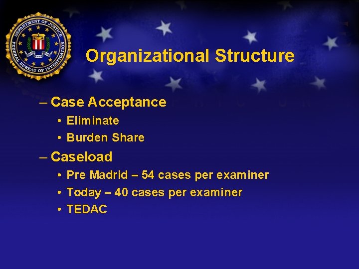 Organizational Structure – Case Acceptance • Eliminate • Burden Share – Caseload • Pre