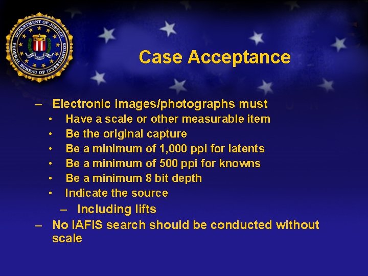 Case Acceptance – Electronic images/photographs must • • • Have a scale or other