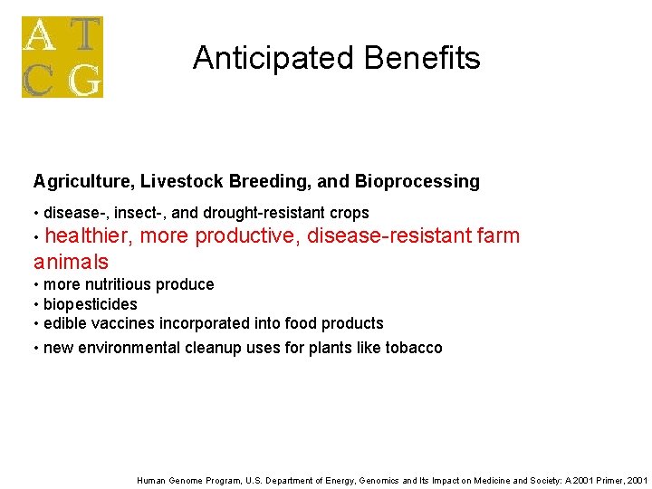 Anticipated Benefits Agriculture, Livestock Breeding, and Bioprocessing • disease-, insect-, and drought-resistant crops • Anticipated Benefits Agriculture, Livestock Breeding, and Bioprocessing • disease-, insect-, and drought-resistant crops •