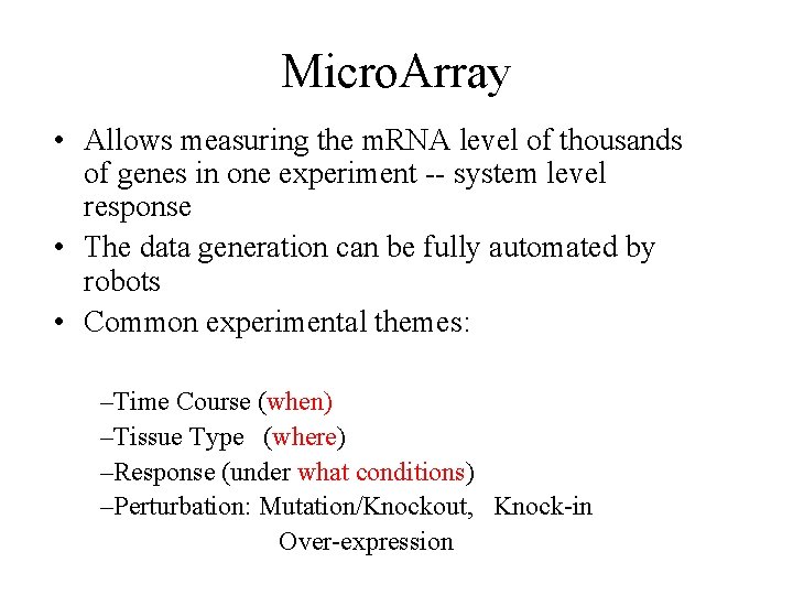 Micro. Array • Allows measuring the m. RNA level of thousands of genes in Micro. Array • Allows measuring the m. RNA level of thousands of genes in