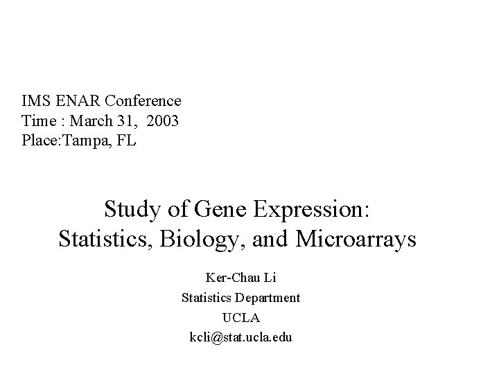 IMS ENAR Conference Time : March 31, 2003 Place: Tampa, FL Study of Gene IMS ENAR Conference Time : March 31, 2003 Place: Tampa, FL Study of Gene