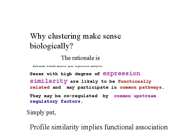 Why clustering make sense biologically? The rationale is Rationale behind massive gene expression analysis: Why clustering make sense biologically? The rationale is Rationale behind massive gene expression analysis: