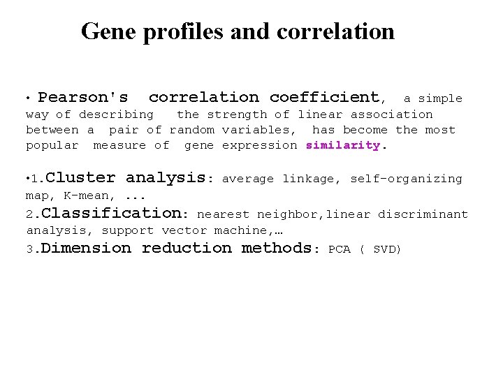 Gene profiles and correlation • Pearson's correlation coefficient, a simple way of describing the Gene profiles and correlation • Pearson's correlation coefficient, a simple way of describing the