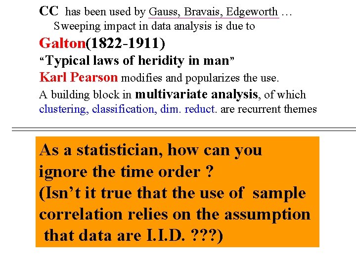 CC has been used by Gauss, Bravais, Edgeworth … Sweeping impact in data analysis CC has been used by Gauss, Bravais, Edgeworth … Sweeping impact in data analysis