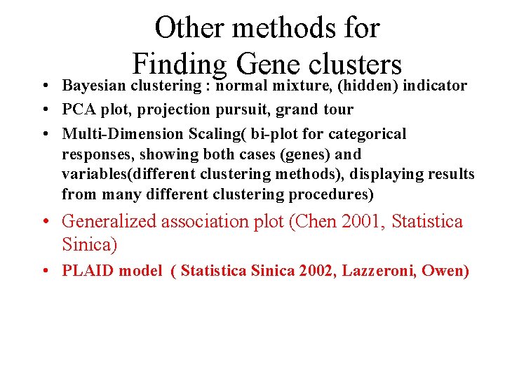 Other methods for Finding Gene clusters • Bayesian clustering : normal mixture, (hidden) indicator Other methods for Finding Gene clusters • Bayesian clustering : normal mixture, (hidden) indicator