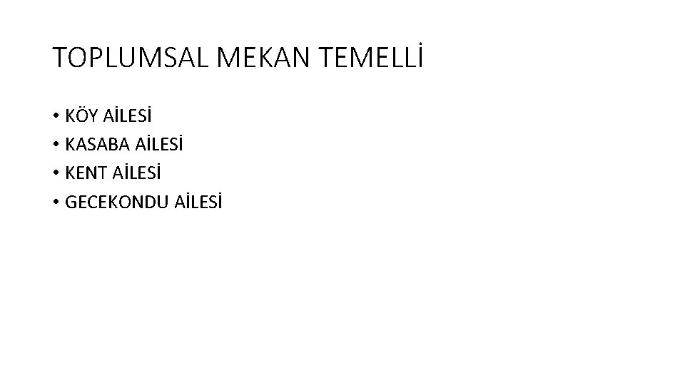 TOPLUMSAL MEKAN TEMELLİ • KÖY AİLESİ • KASABA AİLESİ • KENT AİLESİ • GECEKONDU