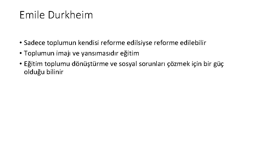 Emile Durkheim • Sadece toplumun kendisi reforme edilsiyse reforme edilebilir • Toplumun imajı ve