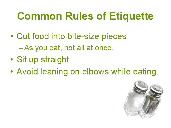 Common Rules of Etiquette • Cut food into bite-size pieces – As you eat,