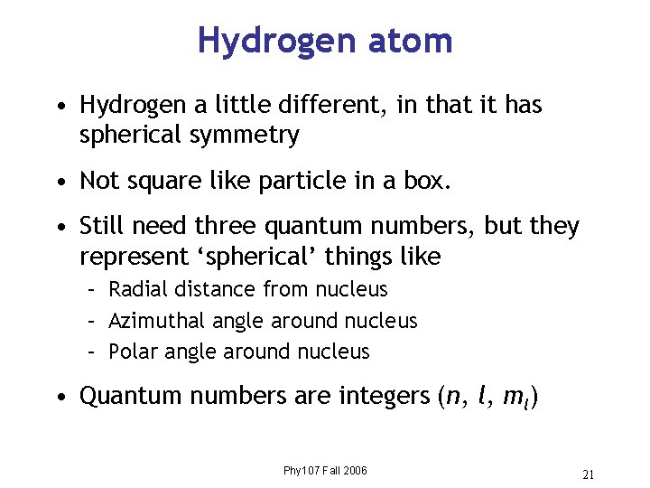 Hydrogen atom • Hydrogen a little different, in that it has spherical symmetry • Hydrogen atom • Hydrogen a little different, in that it has spherical symmetry •