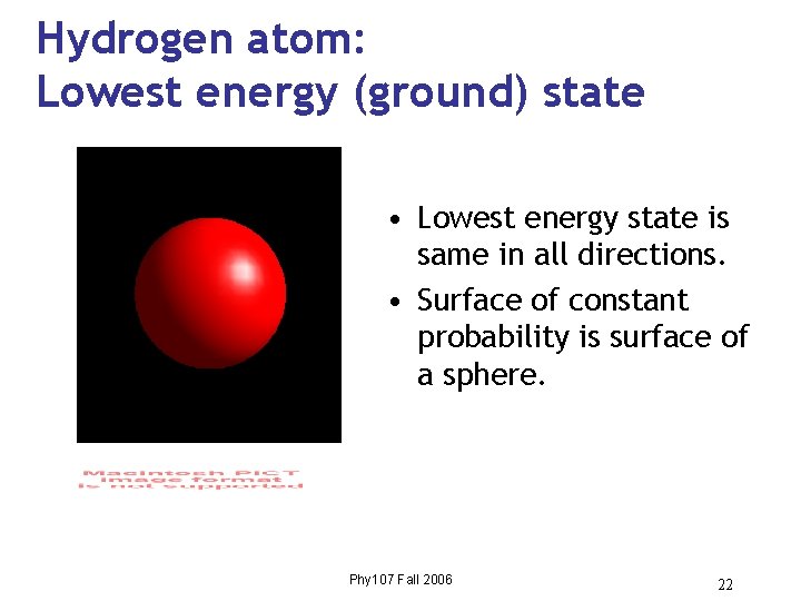 Hydrogen atom: Lowest energy (ground) state • Lowest energy state is same in all Hydrogen atom: Lowest energy (ground) state • Lowest energy state is same in all