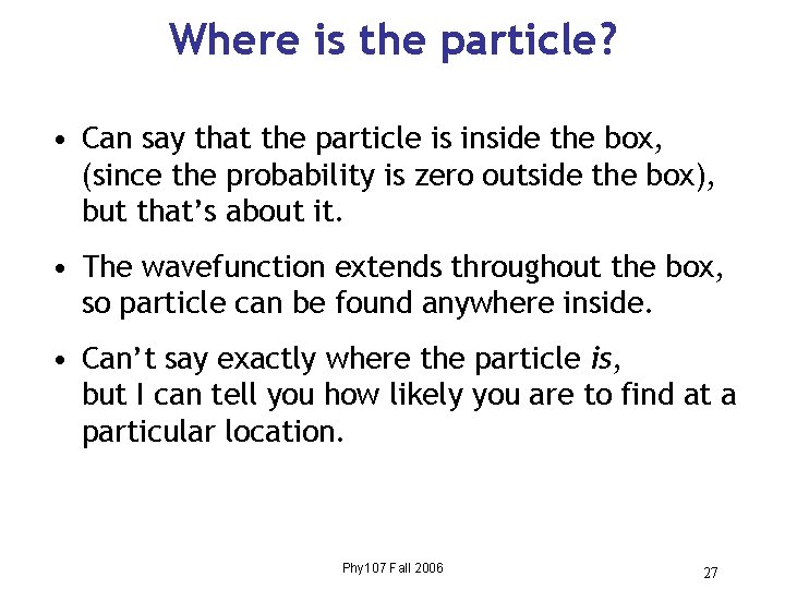 Where is the particle? • Can say that the particle is inside the box, Where is the particle? • Can say that the particle is inside the box,
