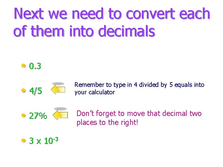 Next we need to convert each of them into decimals • 0. 3 •
