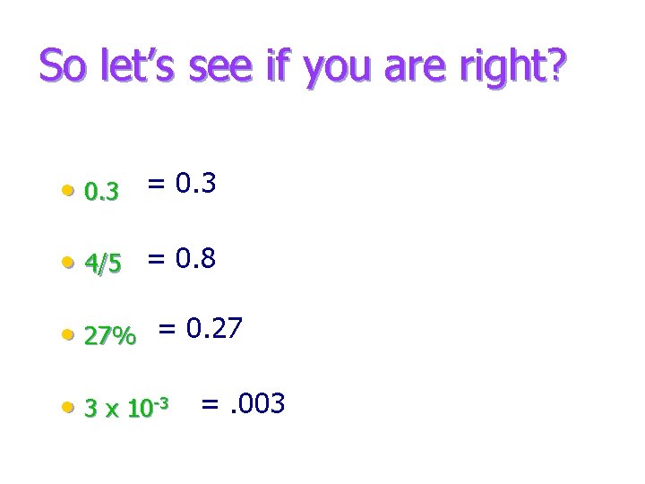 So let’s see if you are right? • 0. 3 = 0. 3 •