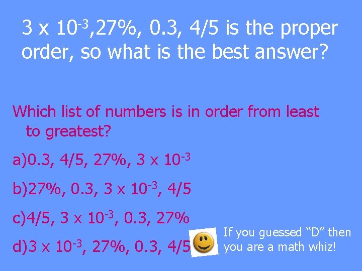 3 x 10 -3, 27%, 0. 3, 4/5 is the proper order, so what
