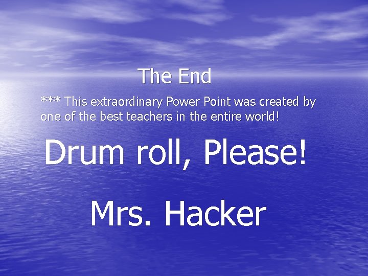 The End *** This extraordinary Power Point was created by one of the best