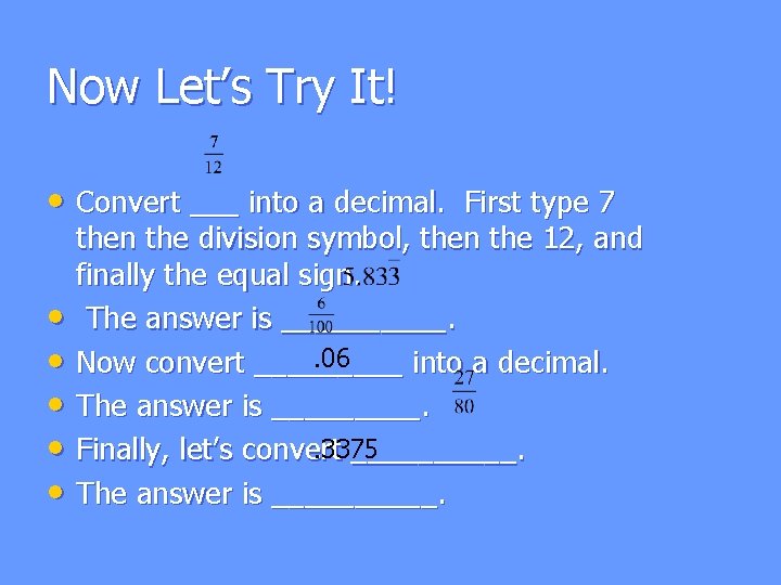 Now Let’s Try It! • Convert ___ into a decimal. First type 7 •