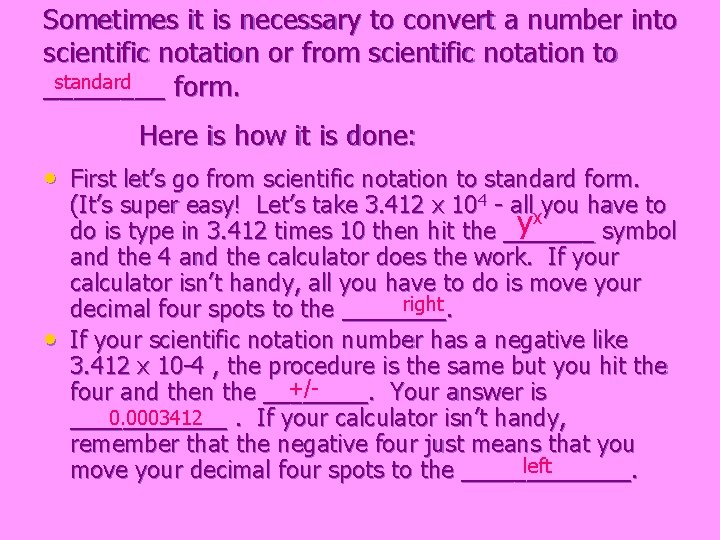 Sometimes it is necessary to convert a number into scientific notation or from scientific