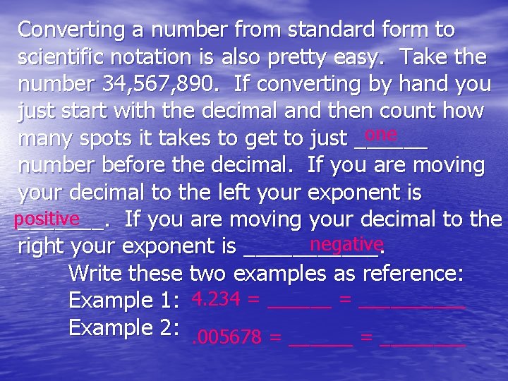Converting a number from standard form to scientific notation is also pretty easy. Take