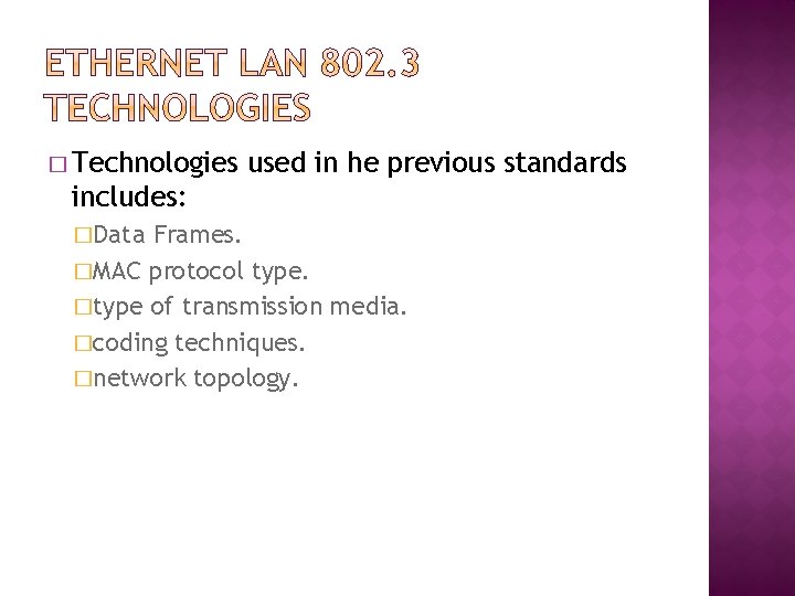 � Technologies used in he previous standards includes: �Data Frames. �MAC protocol type. �type