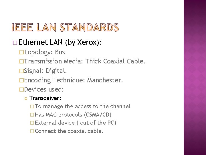 � Ethernet LAN (by Xerox): �Topology: Bus �Transmission Media: Thick Coaxial Cable. �Signal: Digital.