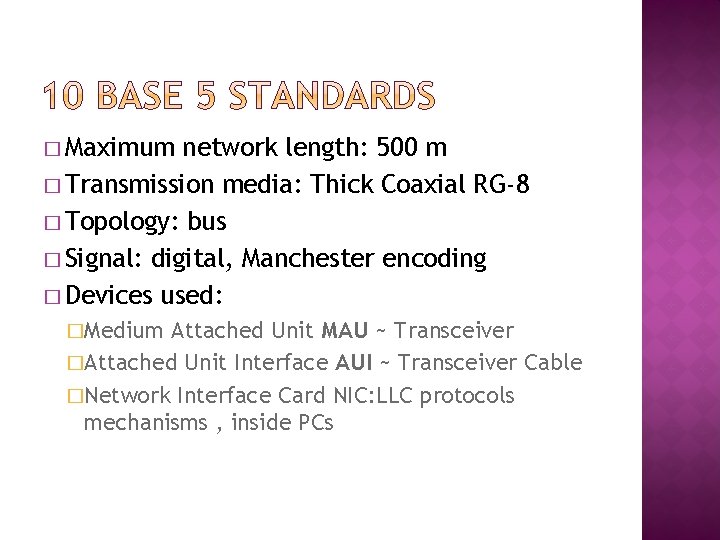 � Maximum network length: 500 m � Transmission media: Thick Coaxial RG-8 � Topology: