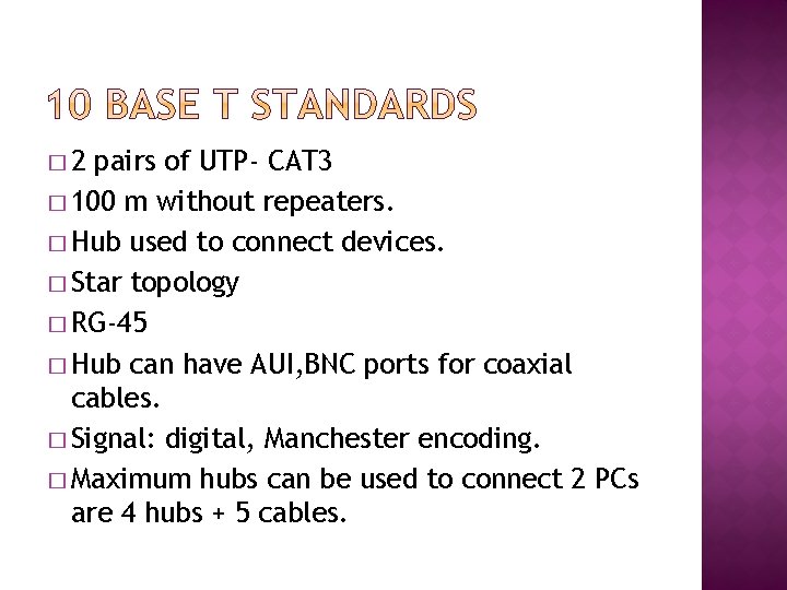 � 2 pairs of UTP- CAT 3 � 100 m without repeaters. � Hub