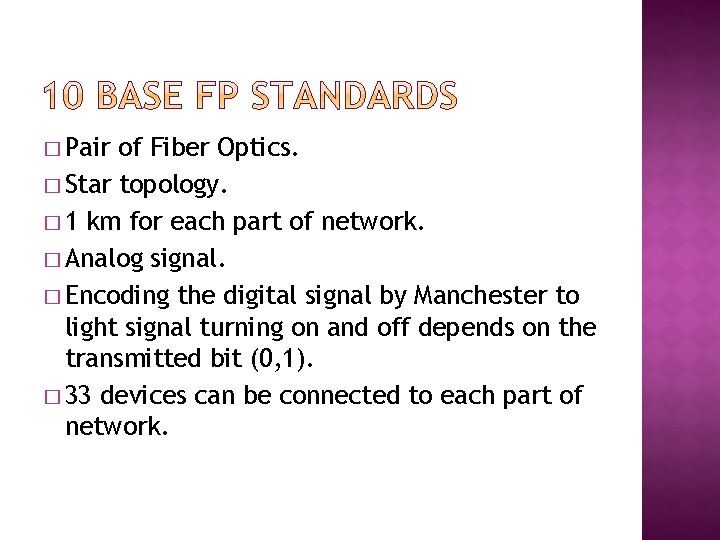 � Pair of Fiber Optics. � Star topology. � 1 km for each part