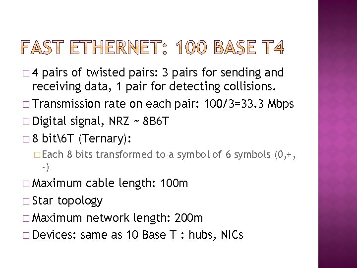 � 4 pairs of twisted pairs: 3 pairs for sending and receiving data, 1