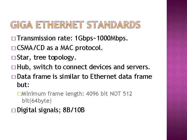 � Transmission rate: 1 Gbps~1000 Mbps. � CSMA/CD as a MAC protocol. � Star,